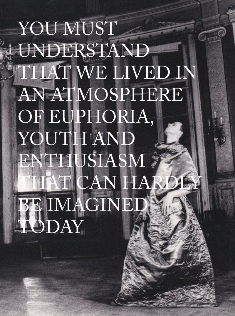 You must understand that we lived in an atmosphere of euphoria, youth and enthusiasm that can hardly be imagined today